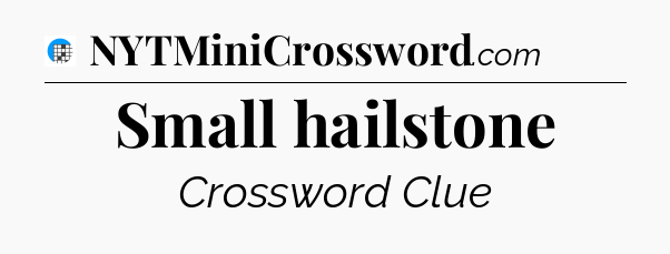 Small hailstone Crossword Clue