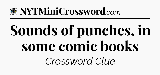 Sounds of punches, in some comic books Crossword Clue