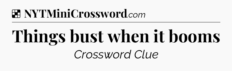 Solution: Things bust when it booms - NYT Crossword