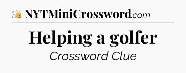 Helping a golfer - 7 Little Words