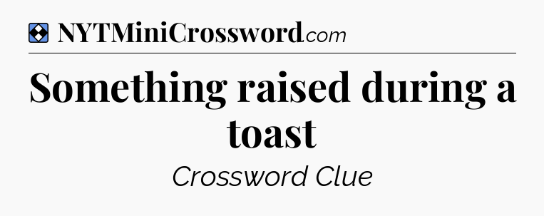 Solution: Something raised during a toast - NYT Mini Crossword