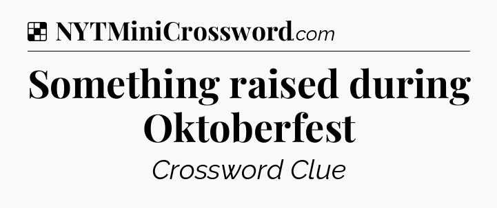Solution: Something raised during Oktoberfest - NYT Crossword