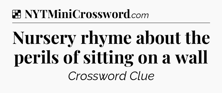 Solution: Nursery rhyme about the perils of sitting on a wall - NYT Crossword