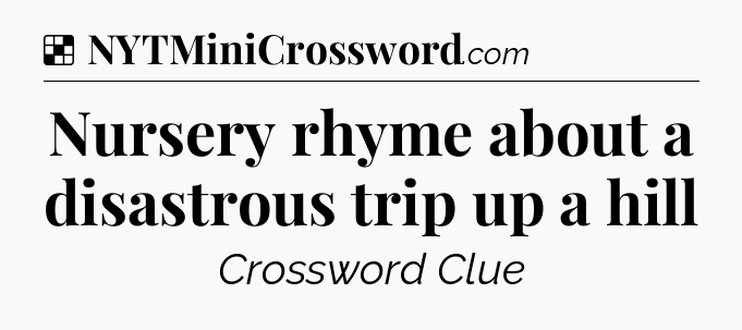 Solution: Nursery rhyme about a disastrous trip up a hill - NYT Crossword