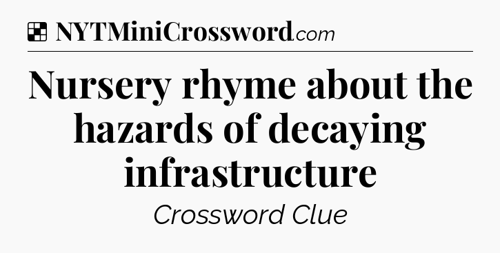 Solution: Nursery rhyme about the hazards of decaying infrastructure - NYT Crossword