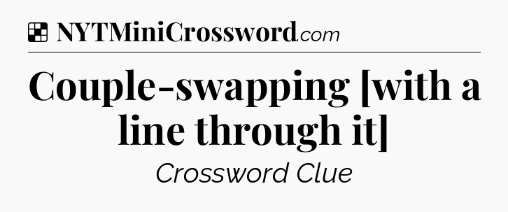 Solution: Couple-swapping   [with a line through it] - NYT Crossword