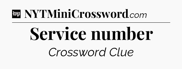 Service number Crossword Clue