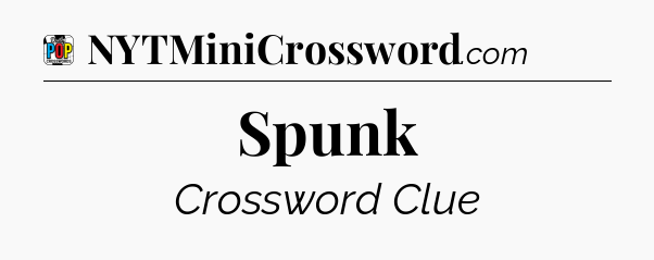 Spunk Crossword Clue