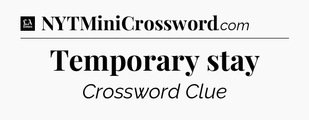 Temporary stay - LA Times Crossword