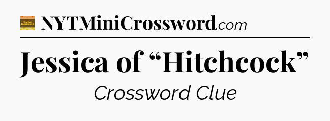 Jessica of “Hitchcock” - Eugene Sheffer Crossword