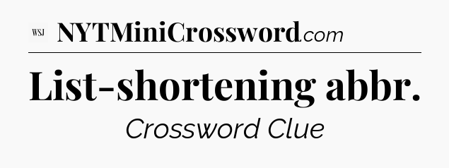 List-shortening abbr - WSJ Crossword