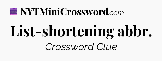 List-shortening abbr - Thomas Joseph Crossword