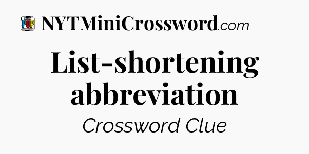 List-shortening abbreviation Crossword Clue