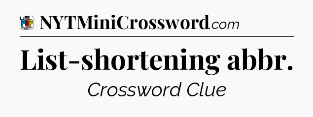 List-shortening abbr Crossword Clue
