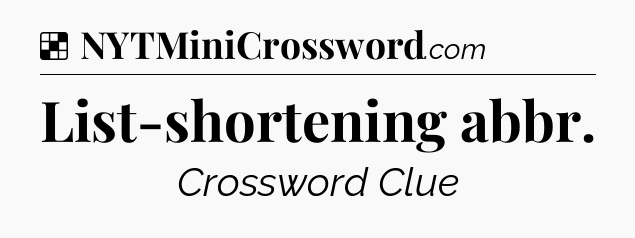 Solution: List-shortening abbr - NYT Crossword