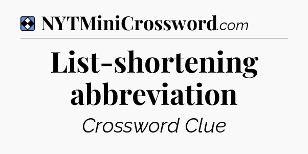 Solution: List-shortening abbreviation - NYT Mini Crossword