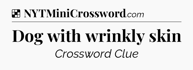 Solution: Dog with wrinkly skin - NYT Crossword