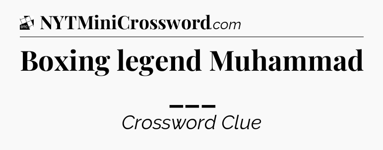 Boxing legend Muhammad ___ - Daily Themed Classic Crossword