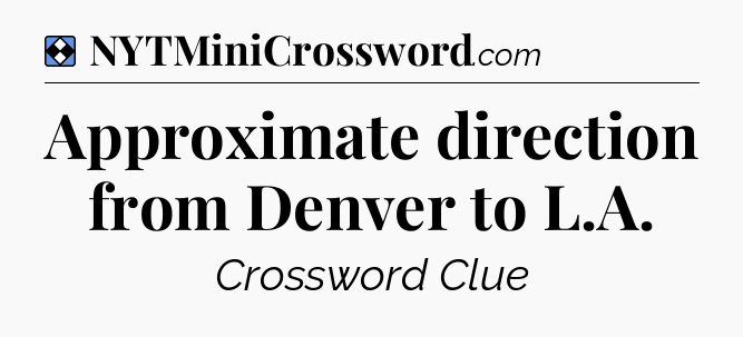 Solution: Approximate direction from Denver to L.A - NYT Mini Crossword