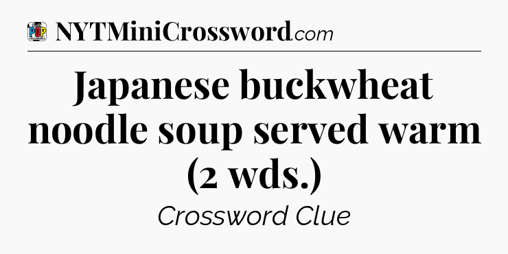 Japanese buckwheat noodle soup served warm (2 wds.) Crossword Clue