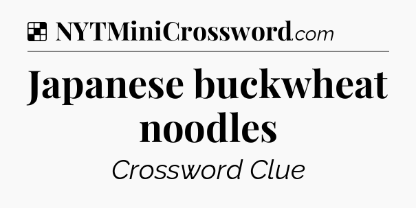 Solution: Japanese buckwheat noodles - NYT Crossword