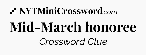 Solution: Mid-March honoree - NYT Crossword