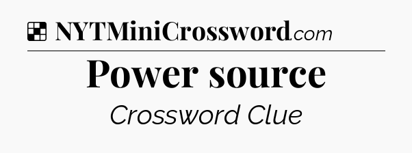 Solution: Power source - NYT Crossword