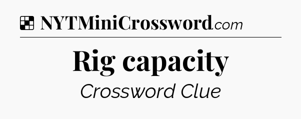 Solution: Rig capacity - NYT Crossword