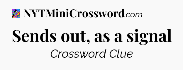 Sends out, as a signal Crossword Clue