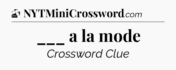 ___ a la mode - Daily Themed Classic Crossword