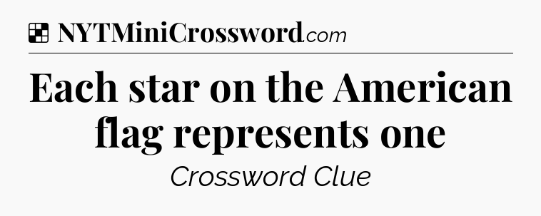 Solution: Each star on the American flag represents one - NYT Crossword