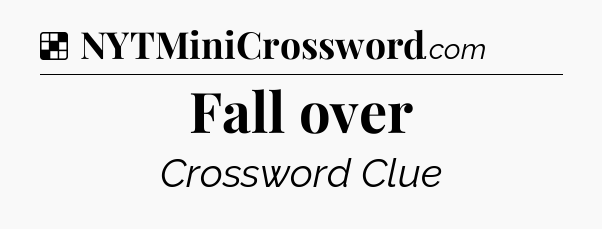 Solution: Fall over - NYT Crossword