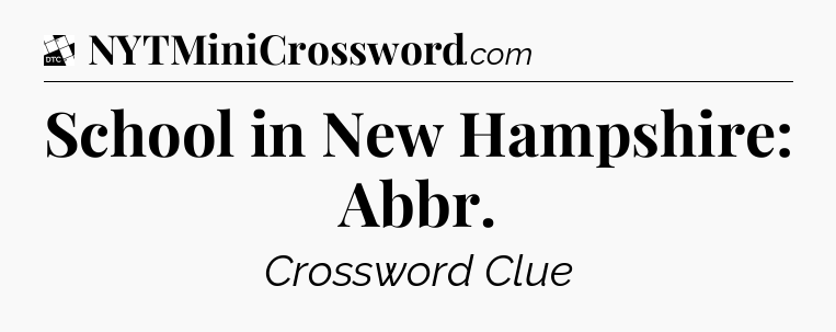 School in New Hampshire: Abbr - Daily Themed Classic Crossword