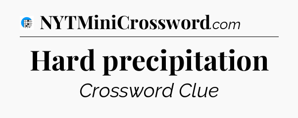 Hard precipitation Crossword Clue