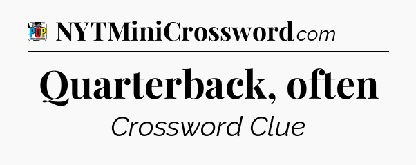 Quarterback, often Crossword Clue