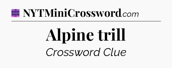 Alpine trill - Thomas Joseph Crossword