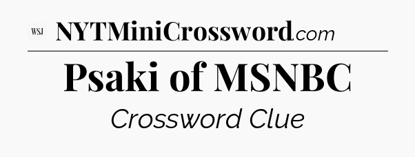 Psaki of MSNBC - WSJ Crossword