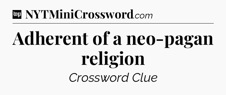 Adherent of a neo-pagan religion Crossword Clue