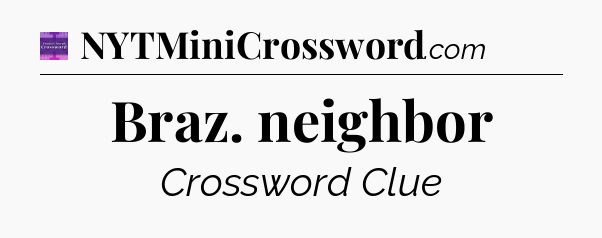 Braz. neighbor - Thomas Joseph Crossword