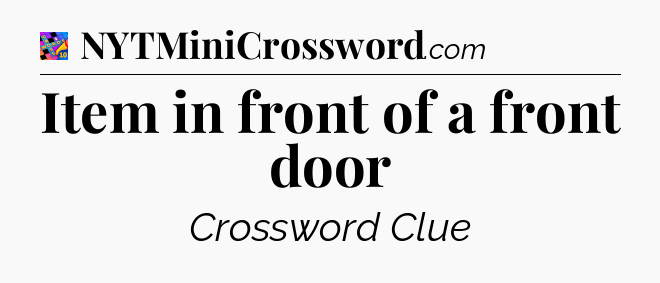 Item in front of a front door Crossword Clue