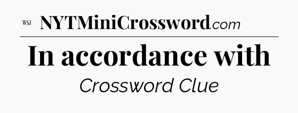 In accordance with - WSJ Crossword