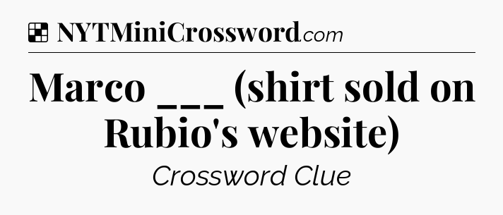 Solution: Marco ___ (shirt sold on Rubio's website) - NYT Crossword