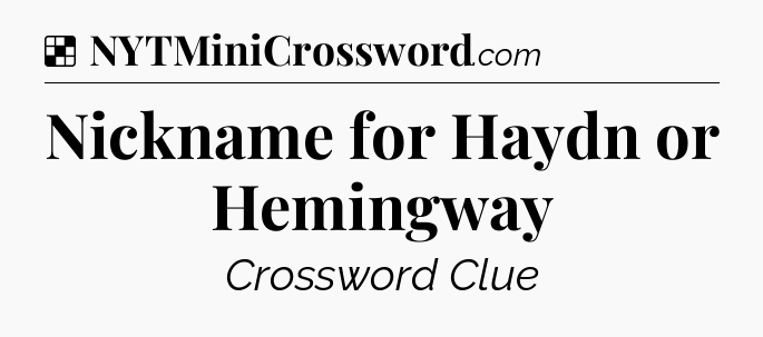 Solution: Nickname for Haydn or Hemingway - NYT Crossword