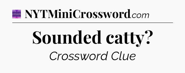 Sounded catty - Thomas Joseph Crossword