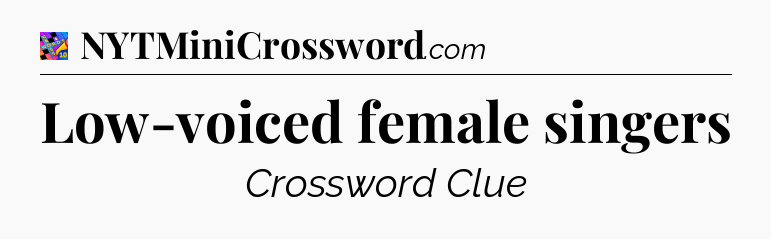 Low-voiced female singers Crossword Clue