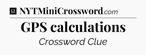 GPS calculations - LA Times Crossword