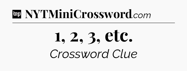 1, 2, 3, etc Crossword Clue