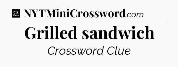Grilled sandwich - LA Times Crossword