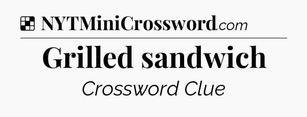 Solution: Grilled sandwich - NYT Crossword