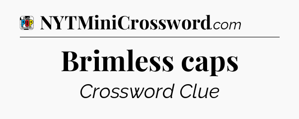Brimless caps Crossword Clue
